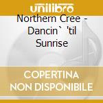 Northern Cree - Dancin` 'til Sunrise cd