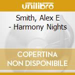 Smith, Alex E - Harmony Nights cd musicale di Smith, Alex E