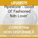 Pipestone - Good Ol' Fashioned Ndn Lovin' cd