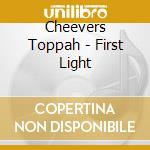 Cheevers Toppah - First Light cd