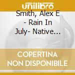 Smith, Alex E - Rain In July- Native American Vocal Harmony cd