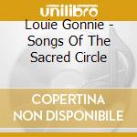 Louie Gonnie - Songs Of The Sacred Circle cd musicale di Gonnie, Louie