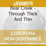 Bear Creek - Through Thick And Thin cd