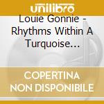 Louie Gonnie - Rhythms Within A Turquoise Dream cd