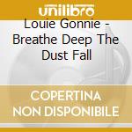 Louie Gonnie - Breathe Deep The Dust Fall cd