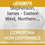 Stephenson, James - Eastern Wind, Northern Lights cd