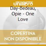 Day-Bedeau, Opie - One Love cd musicale di Day