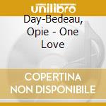 Day-Bedeau, Opie - One Love cd