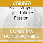 Silas, Wayne -jr- - Infinite Passion cd musicale di Silas, Wayne
