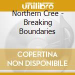Northern Cree - Breaking Boundaries cd