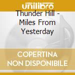 Thunder Hill - Miles From Yesterday