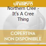 Northern Cree - It's A Cree Thing cd