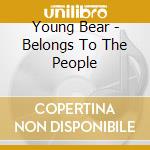 Young Bear - Belongs To The People cd