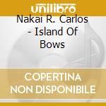 Nakai R. Carlos - Island Of Bows cd