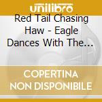 Red Tail Chasing Haw - Eagle Dances With The Wind cd