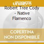 Robert Tree Cody - Native Flamenco cd