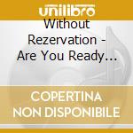 Without Rezervation - Are You Ready For W O R? cd