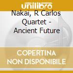 Nakai, R Carlos Quartet - Ancient Future cd