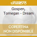 Gospen, Tomegan - Dream cd musicale di Gospen, Tomegan