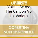 Voices Across The Canyon Vol 1 / Various cd musicale di Various