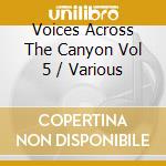 Voices Across The Canyon Vol 5 / Various cd