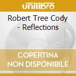 Robert Tree Cody - Reflections cd musicale di Cody, Robert Tree