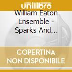 William Eaton Ensemble - Sparks And Embers (2 Cd) cd musicale di Eaton Ensemble, William