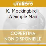 K. Mockingbird - A Simple Man cd