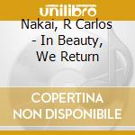 Nakai, R Carlos - In Beauty, We Return cd