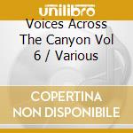 Voices Across The Canyon Vol 6 / Various cd musicale di Canyon Records
