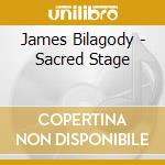 James Bilagody - Sacred Stage cd musicale di Bilagody, James