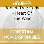 Robert Tree Cody - Heart Of The Wind