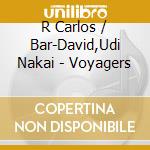 R Carlos / Bar-David,Udi Nakai - Voyagers cd