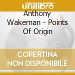 Anthony Wakeman - Points Of Origin cd musicale di Wakeman, Anthony