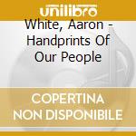White, Aaron - Handprints Of Our People