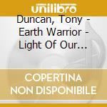 Duncan, Tony - Earth Warrior - Light Of Our Ancestors cd musicale di Duncan, Tony