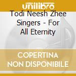 Todi Neesh Zhee Singers - For All Eternity cd