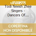 Todi Neesh Zhee Singers - Dancers Of Mother Earth cd musicale di Todi Neesh Zhee Singers