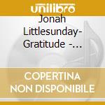 Jonah Littlesunday- Gratitude - Native American Flute Healing cd musicale di Littlesunday, Jonah