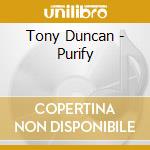 Tony Duncan - Purify cd musicale di Duncan, Tony