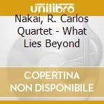 Nakai, R. Carlos Quartet - What Lies Beyond cd