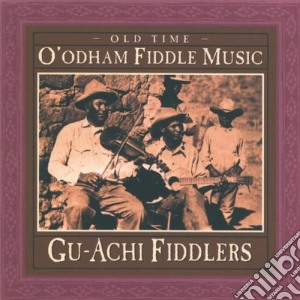 Gu-achi Fiddler - Old Time O'odham Fiddle Music cd musicale di Gu