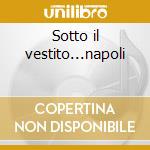 Sotto il vestito...napoli cd