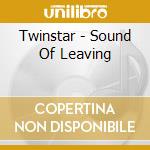 Twinstar - Sound Of Leaving cd musicale di Twinstar