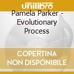 Pamela Parker - Evolutionary Process cd musicale di Pamela Parker