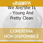 We Are/She Is - Young And Pretty Clean cd
