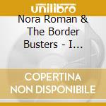 Nora Roman & The Border Busters - I Belong To No Man'S State cd musicale di Nora Roman & The Border Busters