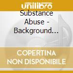 Substance Abuse - Background Music cd musicale di Substance Abuse