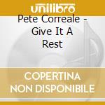 Pete Correale - Give It A Rest cd
