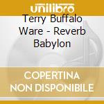 Terry Buffalo Ware - Reverb Babylon cd